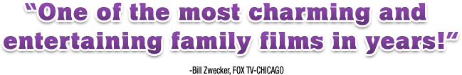 "One of the most charming and entertaining family films in years!"